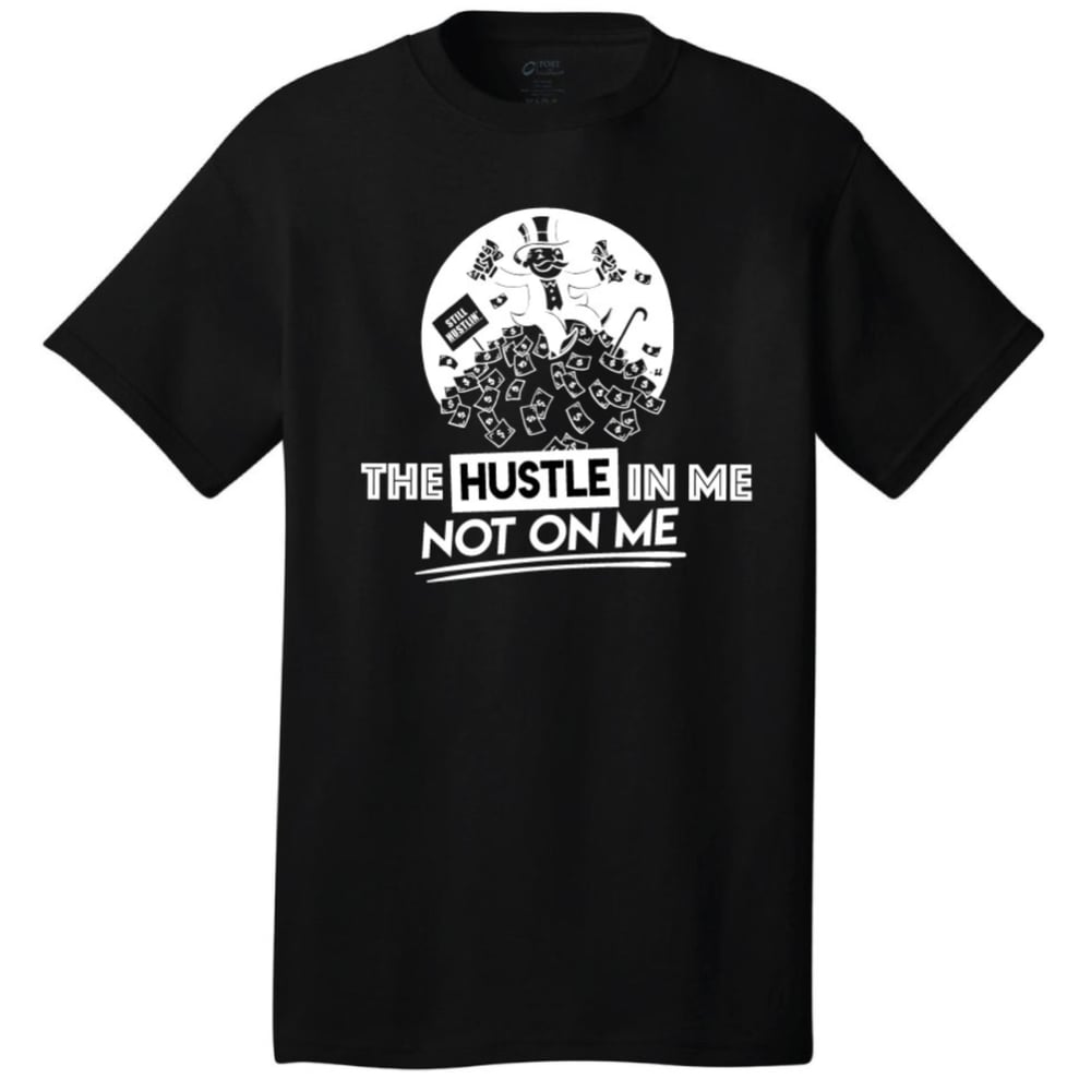 The Hustle Is In Me Not On Me (T shirt) 