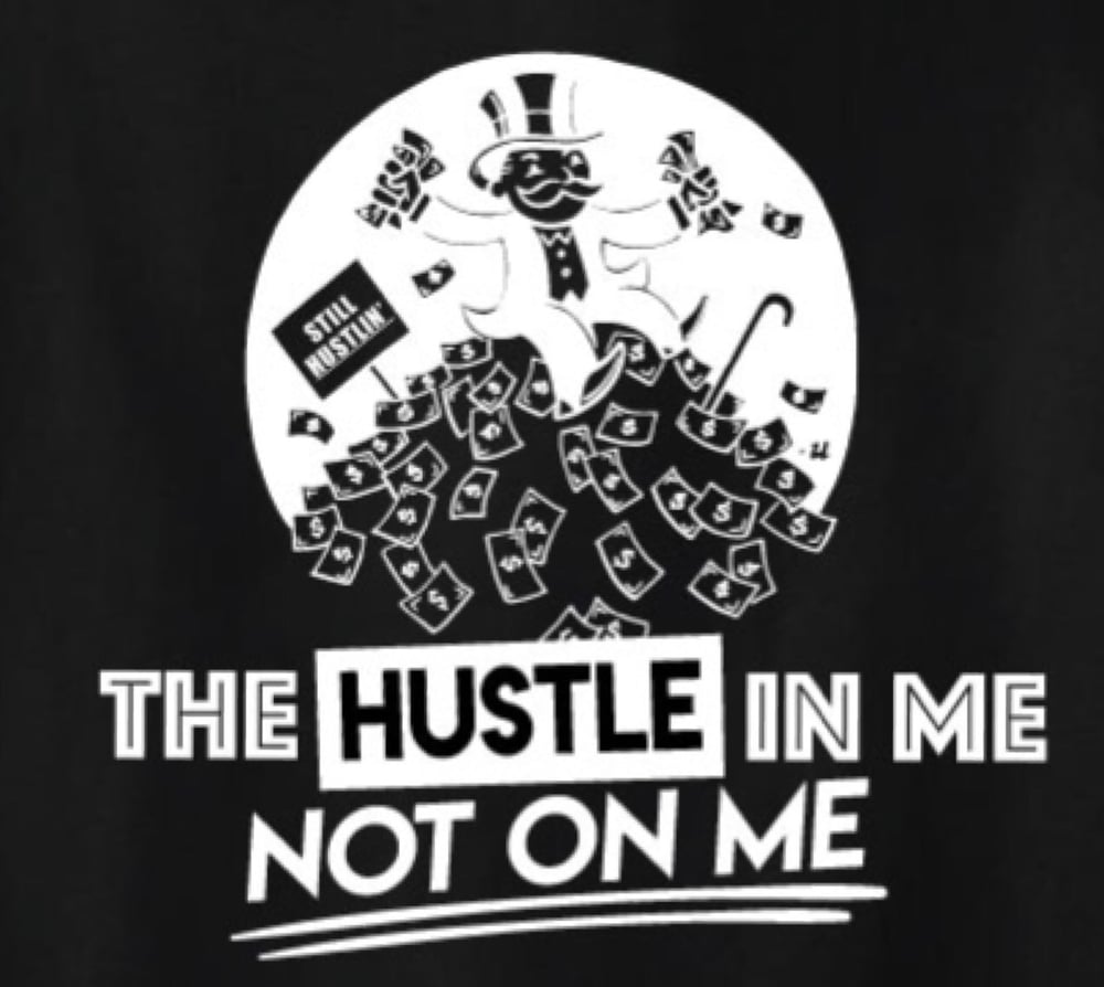 The Hustle Is In Me Not On Me (T shirt) 