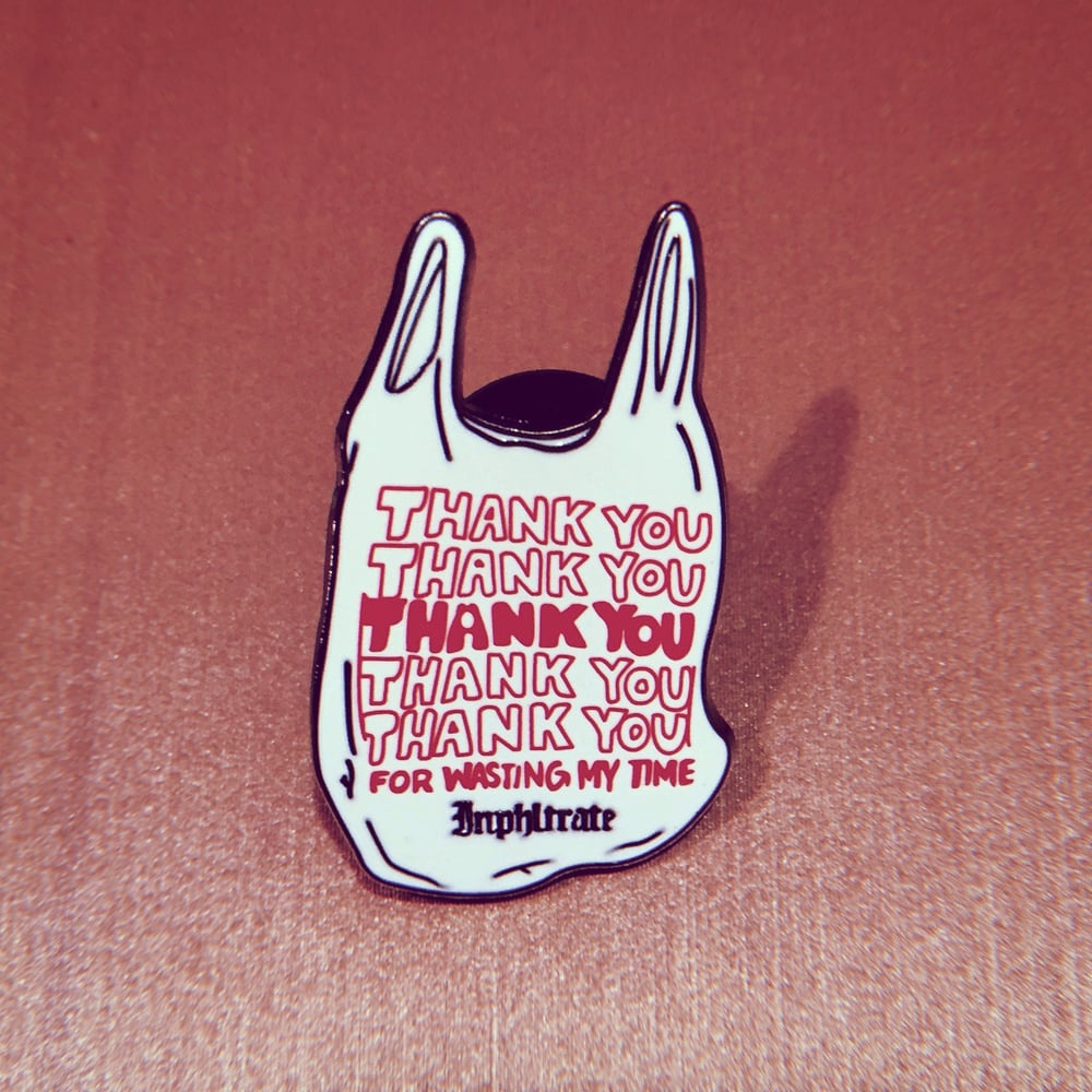 Image of Thank You For Wasting My Time Enamel Pin