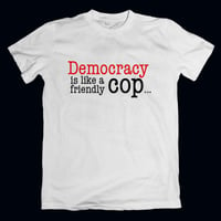 Image 1 of LES THUGS t-shirt Democracy Is like a Friendly Cop