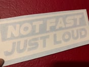 Image of Not fast just loud 