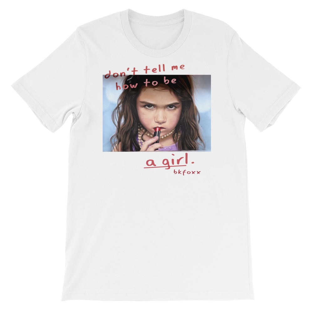 Image of Don't Tell Me How To Be A Girl T-Shirt
