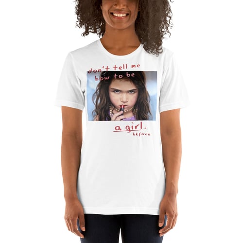 Image of Don't Tell Me How To Be A Girl T-Shirt