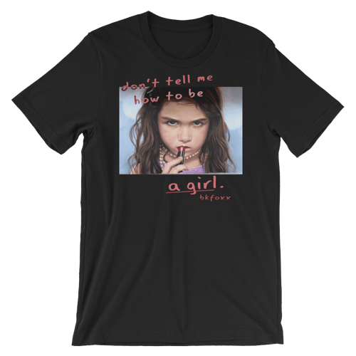 Image of Don't Tell Me How To Be A Girl T-Shirt