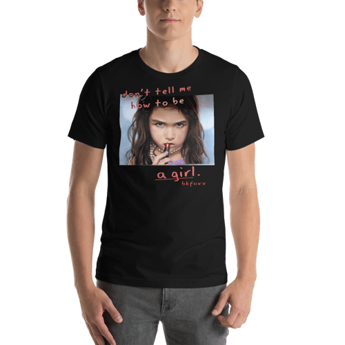 Image of Don't Tell Me How To Be A Girl T-Shirt