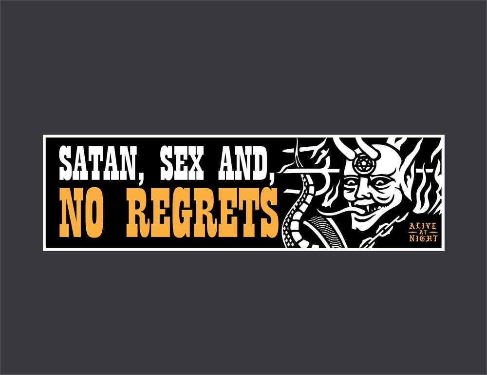 Satan, Sex, and No Regrets Bumper Sticker Alive At Night