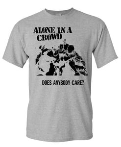 Image of Alone In A Crowd Does Anyone Care Shirt