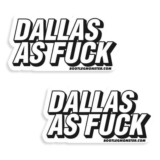 Image of Dallas As Fuck Stickers