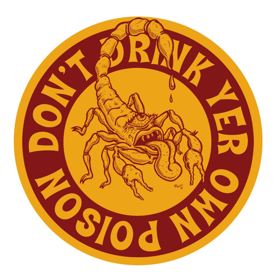 "Don't Drink Yer Own Poison" Sticker