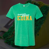 Everyone Hates Edina *Limited Edition * T-Shirt