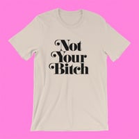 Image 1 of "NOT YOUR BITCH" T-SHIRT CREAM/BLACK