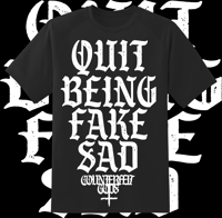 QUIT BEING FAKE SAD
