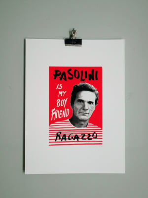 Image of PASOLINI IS MY BOYFRIEND screenprint