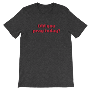 Image of Did you Pray today? Dark GreyT-Shirt