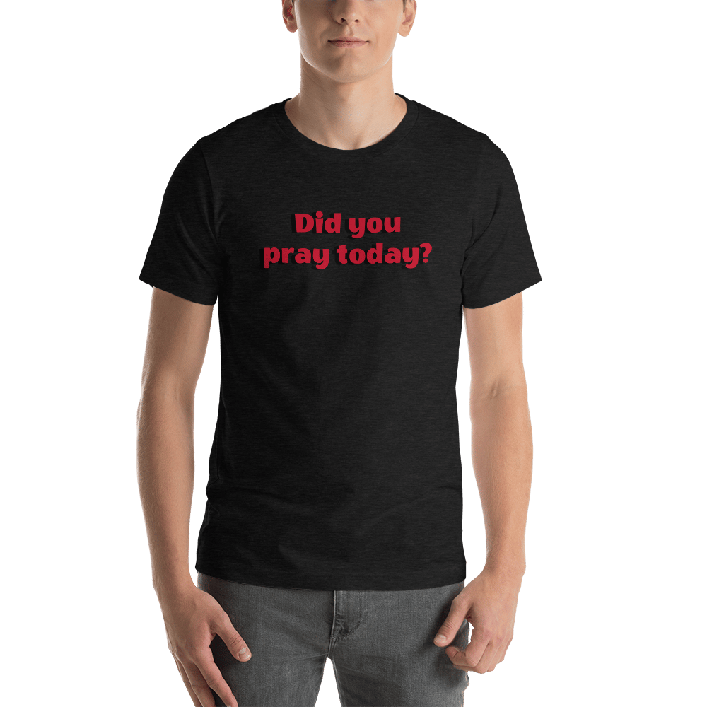 Image of Did you Pray today? Dark GreyT-Shirt