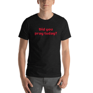 Image of Did you Pray today? Dark GreyT-Shirt