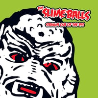The SlimeBalls - Straight out of the Pat