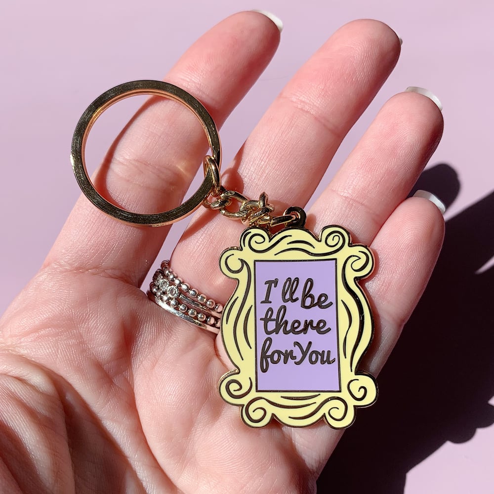 Image of I'll be there for you / Keychain