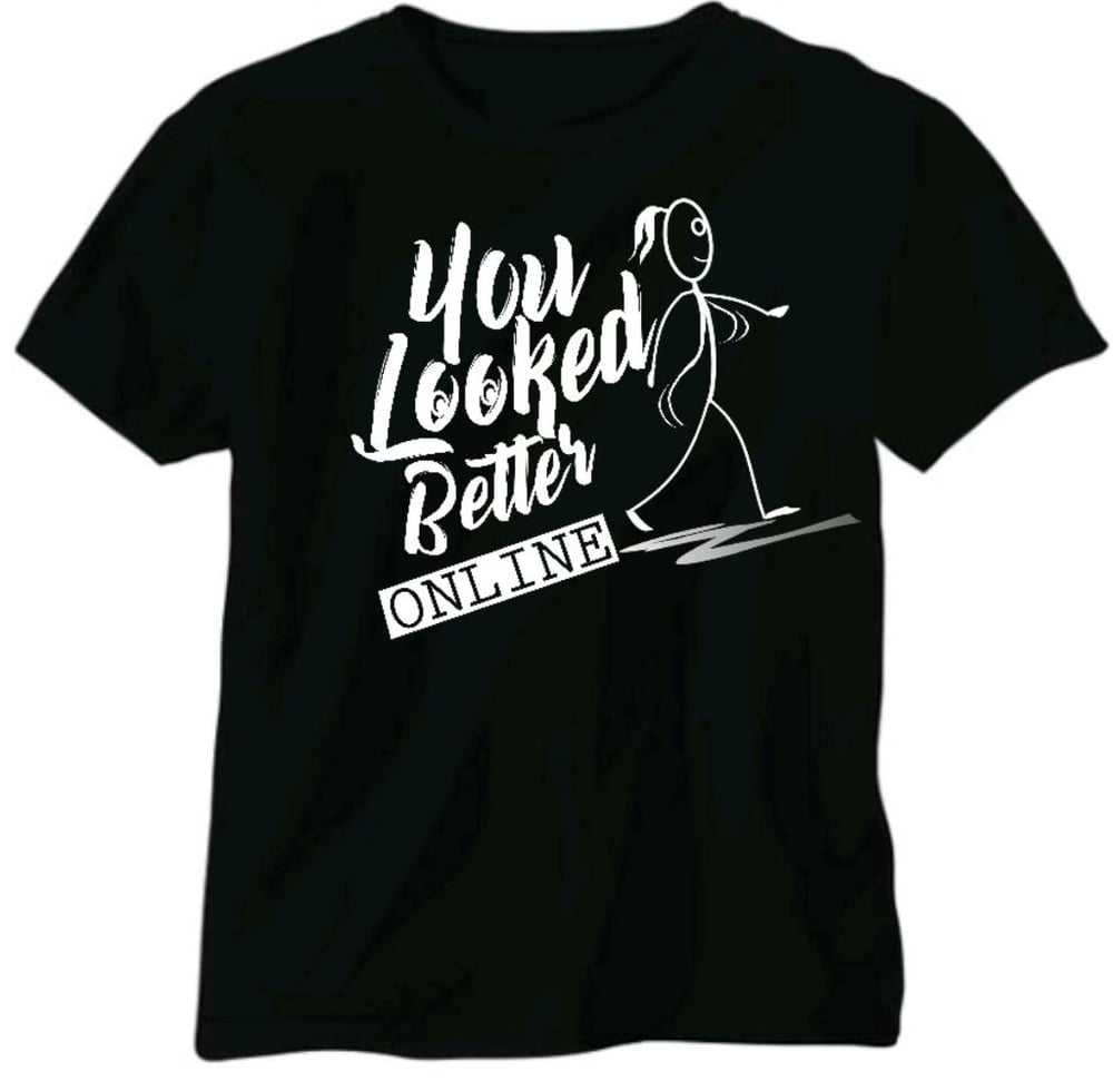 You Looked Better Online (T-shirt)