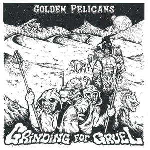 Image of Golden Pelicans - Grinding For Gruel LP (12XU 118-1)