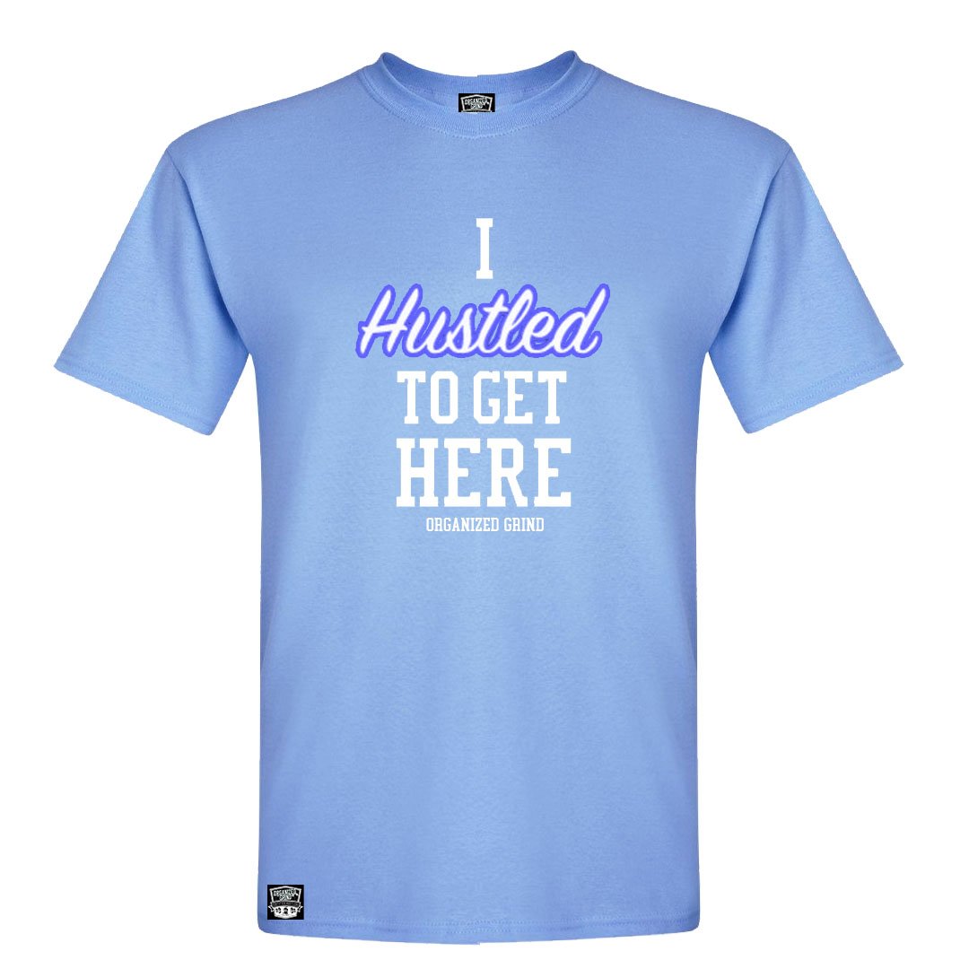 Image of “I Hustled To Get Here” Shirt