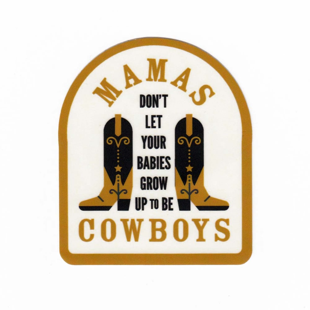 Image of Mamas, Don't Let Your Babies Grow Up to Be Cowboys Sticker