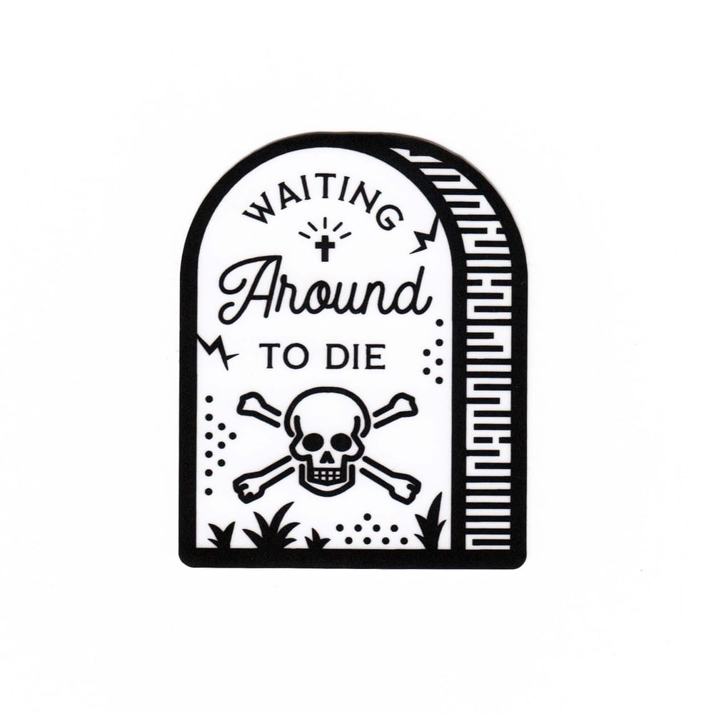 Image of Waiting Around To Die Sticker