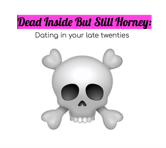 Image of Dead Inside but Still Horney: Dating in Your Late Twenties Zine