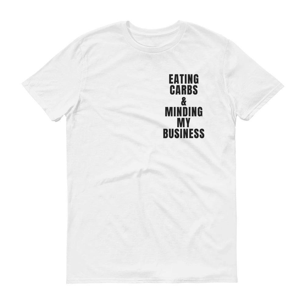 Eating Carbs & Minding My Business T-Shirt