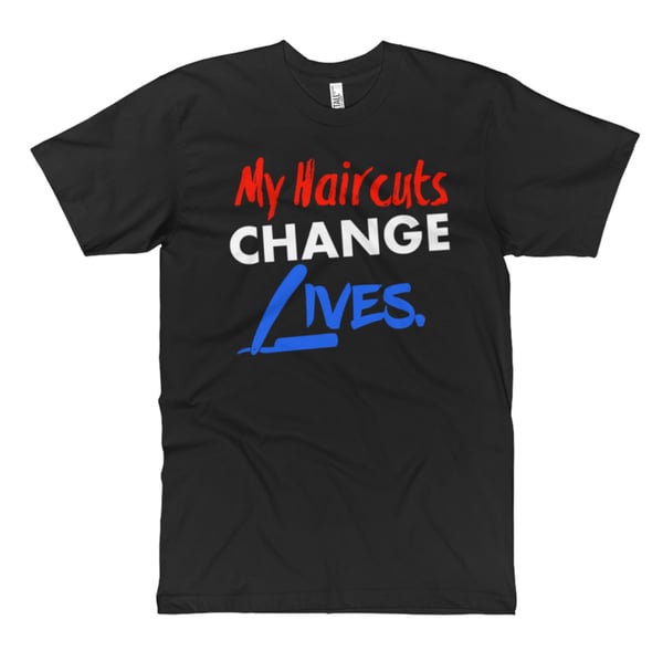 Image of "My Haircuts Change Lives" T-shirt!