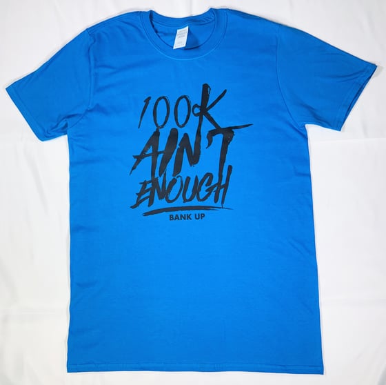 Image of 100k Ain’t Enough Exclusive Tee ( Blue ) 