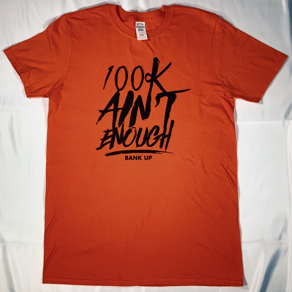 Image of 100k Ain’t Enough Exclusive Tee ( Orange ) 