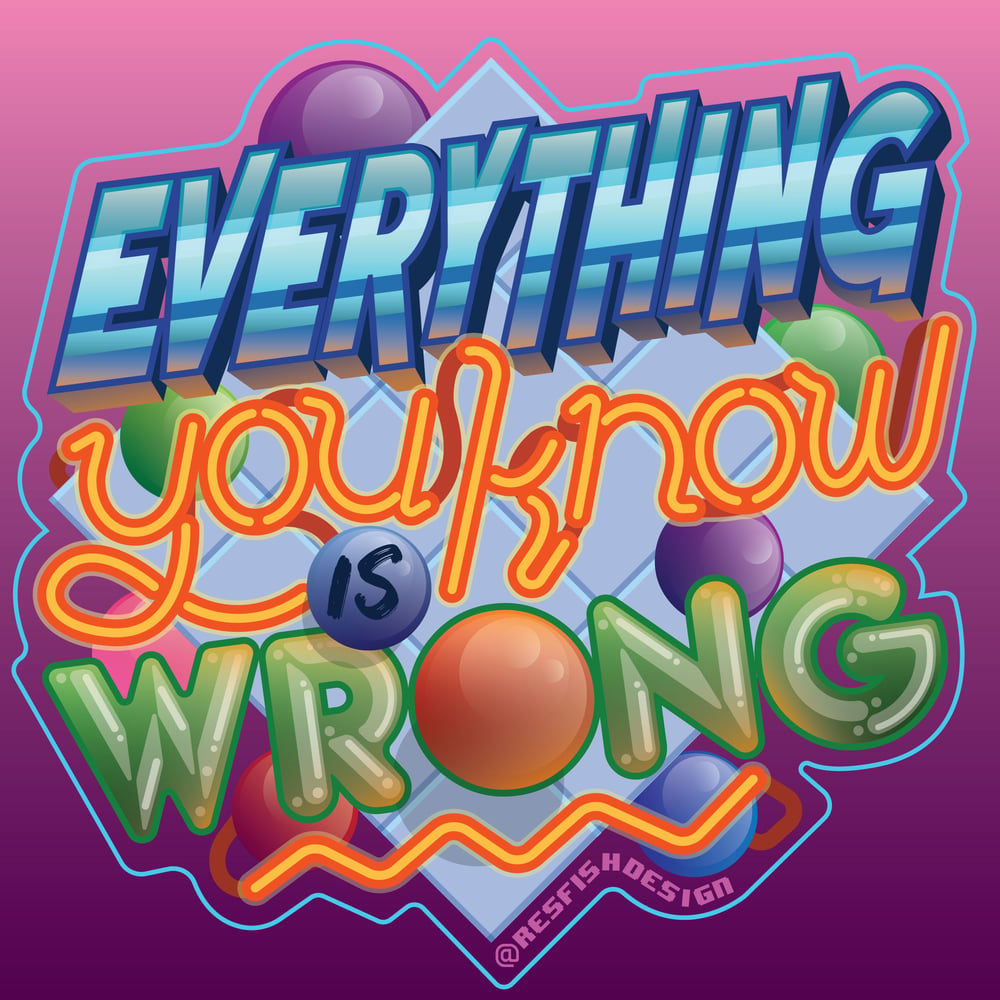 Image of Everything You Know is Wrong MAGNET or HOLO STICKER