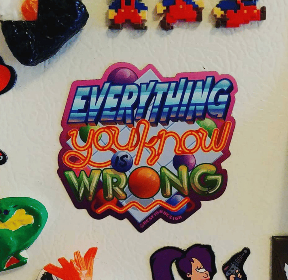 Image of Everything You Know is Wrong MAGNET or HOLO STICKER