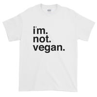 i'm not vegan classic white T