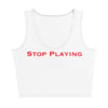 Stop Playing Crop Top