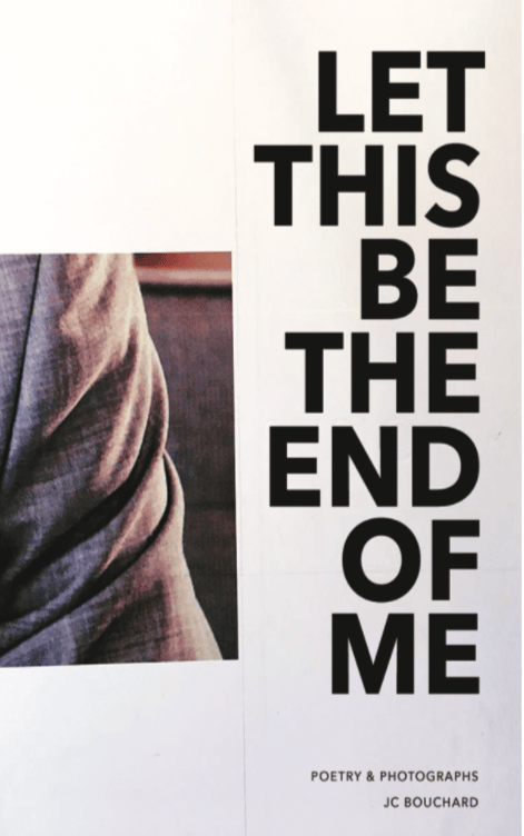 Image of LET THIS BE THE END OF ME by JC Bouchard