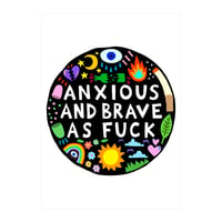 Anxious And Brave As Fuck