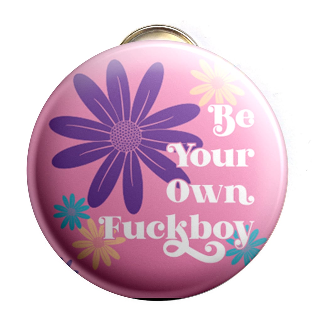 Image of Be Your Own Fuckboy Bottle Opener/ Button/ Magnet