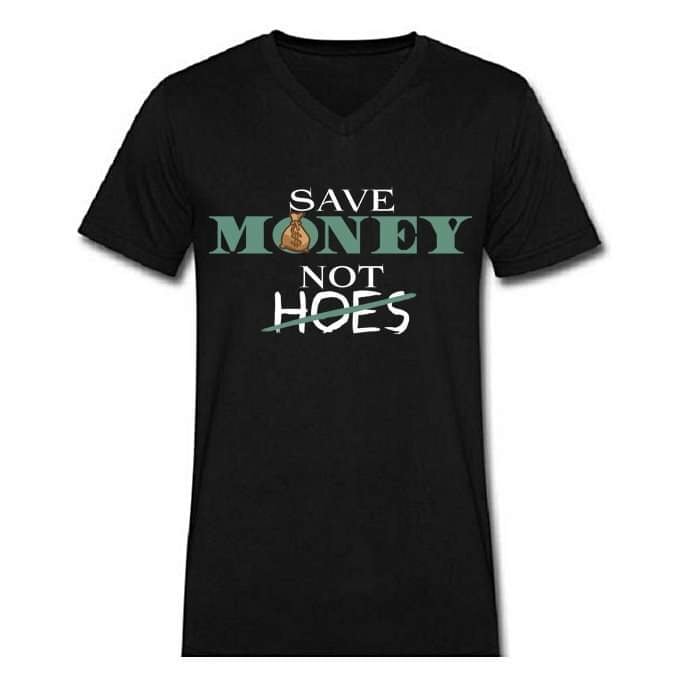 SAVE MONEY NOT HOES (t shirts)