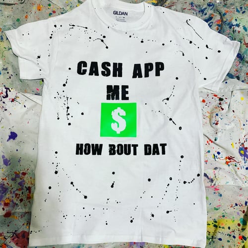 Image of “CA$H APP ME” HOW BOUT DAT?