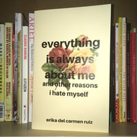Everything is Always About Me Chapbook