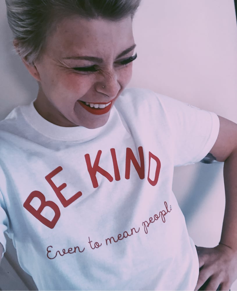 Image of BE KIND ...even to mean people tee