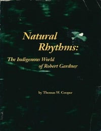 Natural Rhythms: The Indigenous World of Robert Gardner, by Thomas W. Cooper