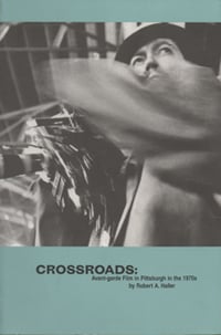 Crossroads: Avant-Garde Film in Pittsburgh in the 1970s, by Robert A. Haller
