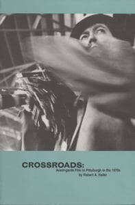 Image of Crossroads: Avant-Garde Film in Pittsburgh in the 1970s, by Robert A. Haller