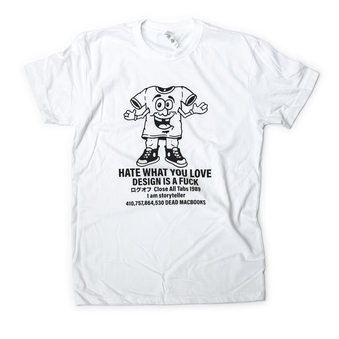 Image of Hate What You Love // Design is a Fuck Shirt WHITE