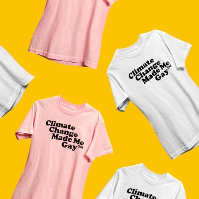 Image of Climate Change Made Me Gay™ Tee