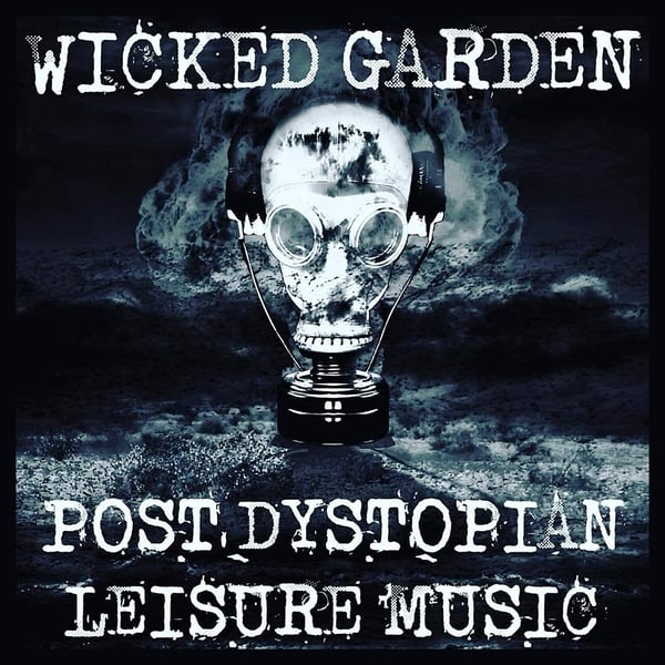 Image of WICKED GARDEN - 'Post Dystopian Leisure Music'