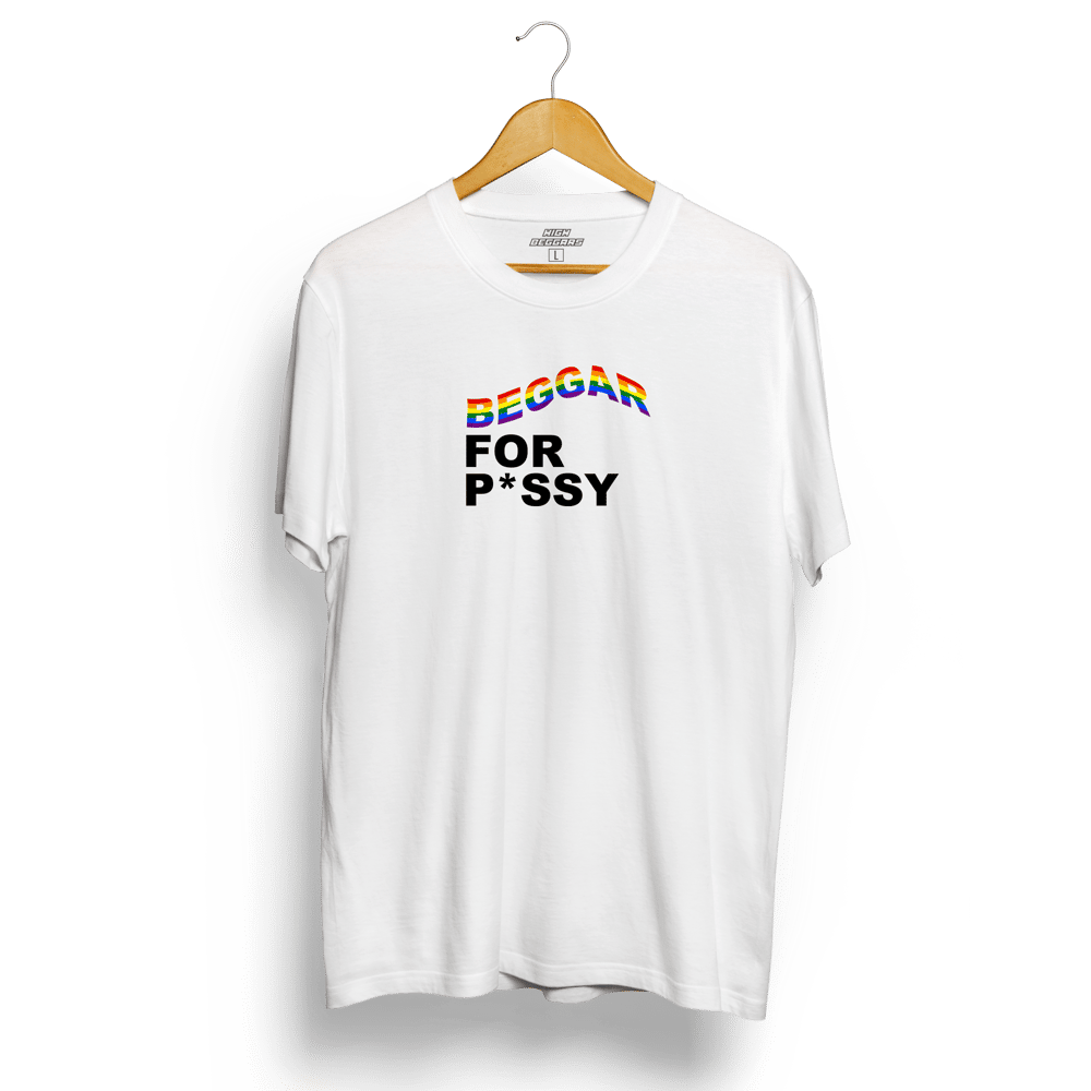 Image of "BEGGAR FOR P*SSY" TEE